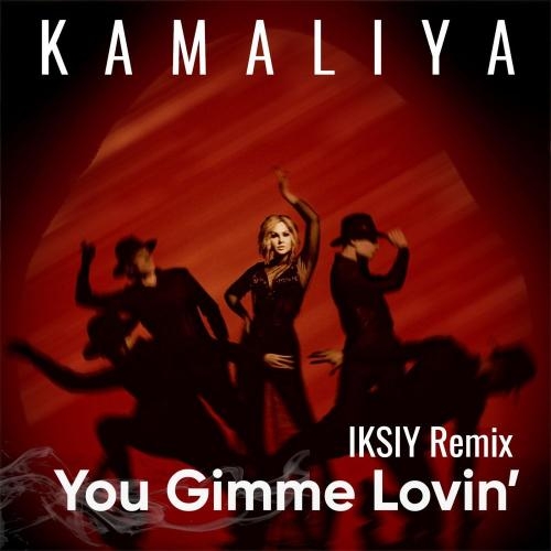 You Gimme Lovin' (Iksiy Remix) - Kamaliya