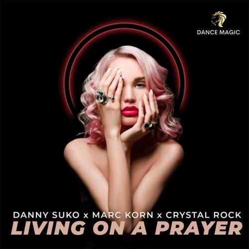 Living on a Prayer (Extended Club Mix) - Danny Suko, Marc Korn & Crystal Rock