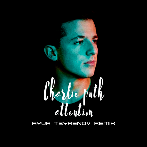 Attention (Ayur Tsyrenov Remix) - Charlie Puth