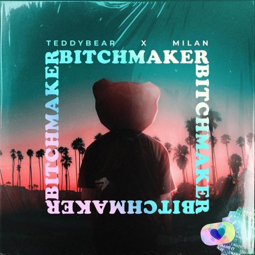 Bitchmaker - Teddybear feat. Milan