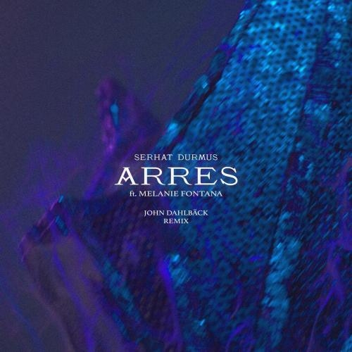 Arres (John Dahlback Remix) - Serhat Durmus feat Melanie Fontana