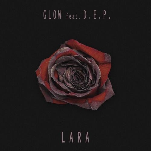 Lara - Glow feat. D.E.P.