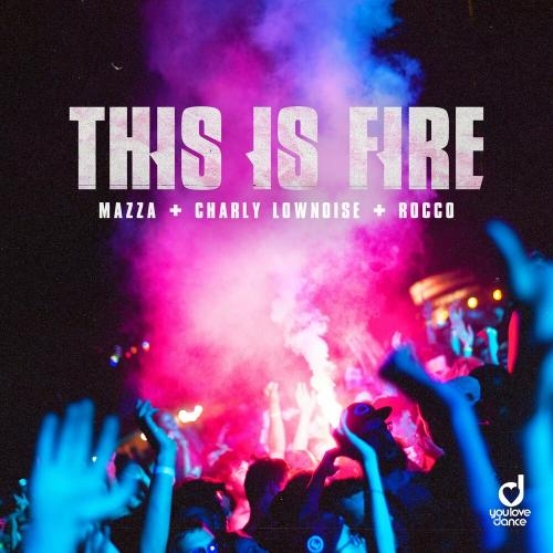 This Is Fire - Mazza feat. Charly Lownoise x Rocco