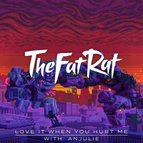 Love It When You Hurt Me - TheFatRat feat. Anjulie