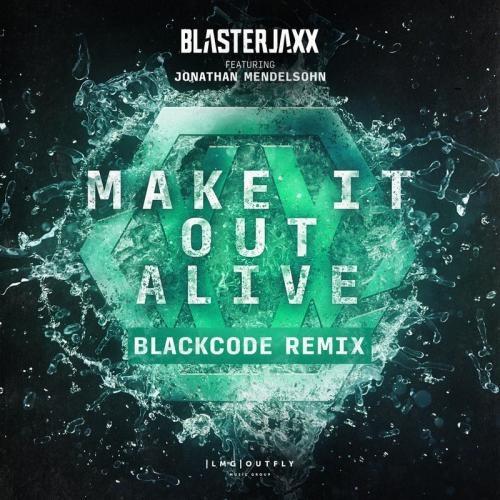 Make It Out Alive (Blackcode Remix) - BlasterJaxx