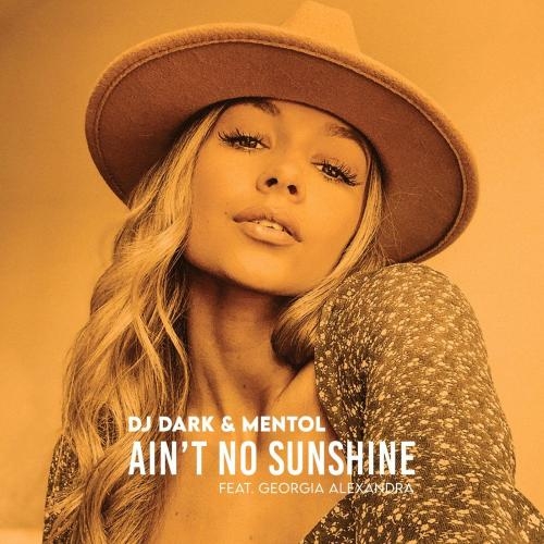 Ain't No Sunshine (Radio Edit) - DJ Dark & Mentol feat. Georgia Alexandra