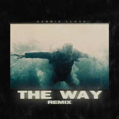 The Way (Dennis Lloyd Remix) - Dennis Lloyd