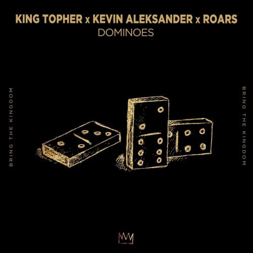 Dominoes - King Topher & Kevin Aleksander & ROARS