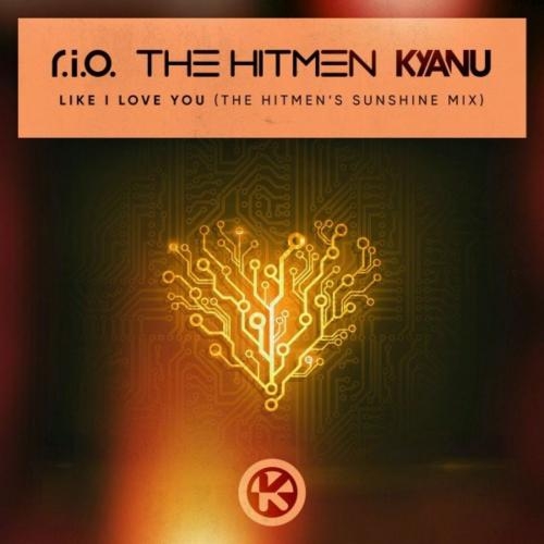 Like I Love You (The Hitmen's Sunshine Mix) - R.I.O. & The Hitmen & KYANU