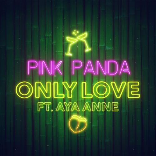 Only Love - Pink Panda feat. Aya Anne