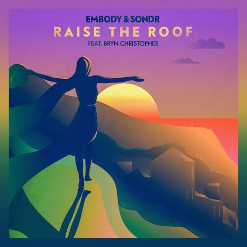 Raise The Roof - Embody & Sondr feat. Bryn Christopher