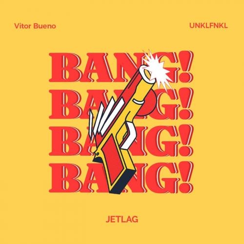 BANG - Vitor Bueno & Unklfnkl & Jetlag Music