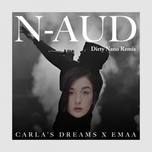 N-Aud (Dirty Nano Remix) - Carlas Dreams feat. Emaa