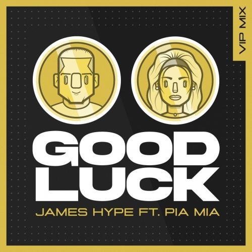 Good Luck (VIP Remix) - James Hype feat. Pia Mia