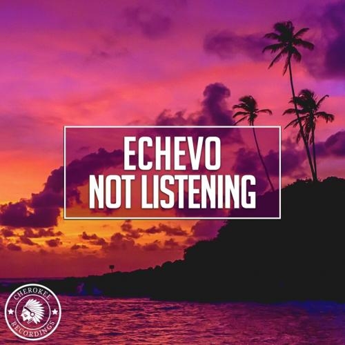 Not Listening - Echevo