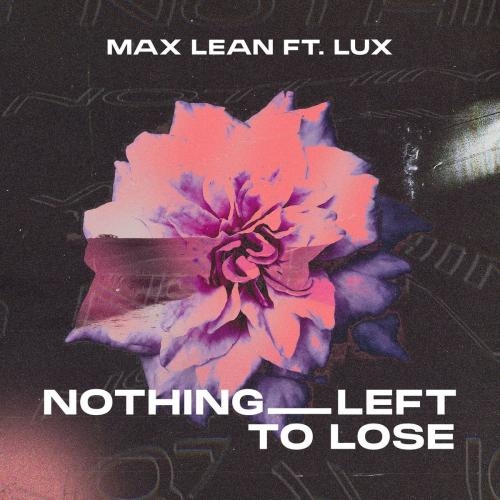 Nothing Left To Lose - Max Lean feat. Lux