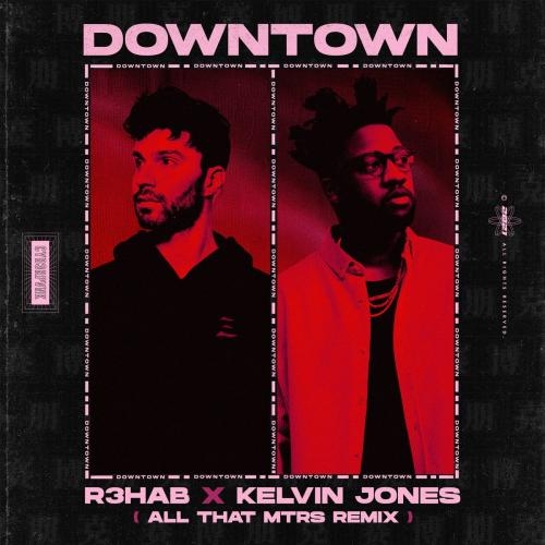 Downtown (All That MTRS Remix) - R3hab feat. Kelvin Jones