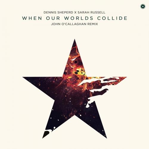 When Our Worlds Collide (John O Callaghan Remix) - Dennis Sheperd feat. Sarah Russell