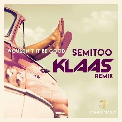 Wouldnt It Be Good (Klaas Edit) - Semitoo