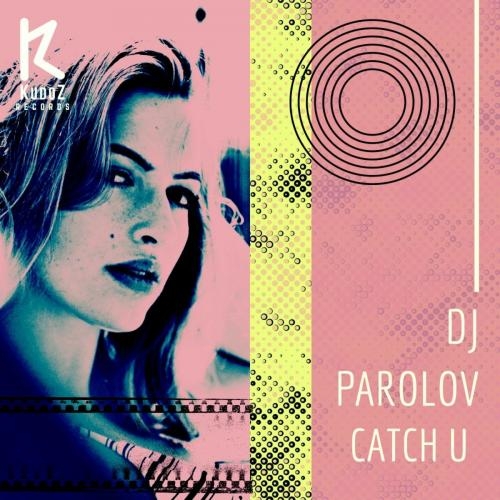 Catch U - Dj Parolov