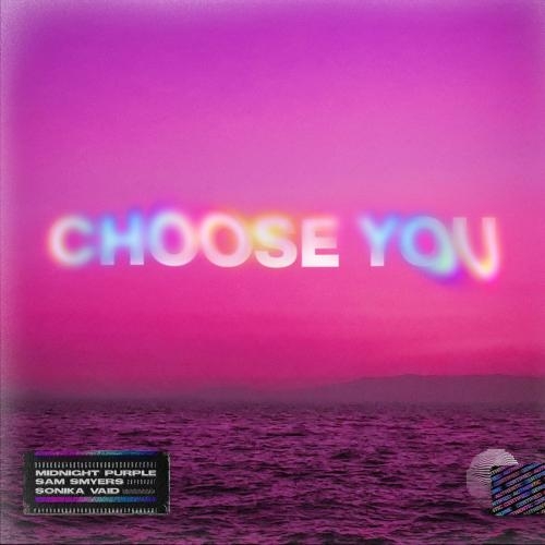 Choose You - Midnight Purple & Sonika Vaid & Sam Smyers