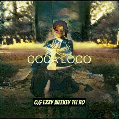 Coca Loco - O.G EzzY, Weekey, Tei Ro