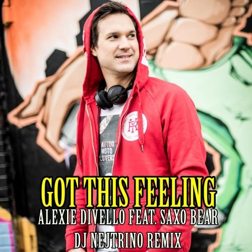 Got This Feeling (DJ Nejtrino Remix) - Alexie Divello feat. Saxo Bear