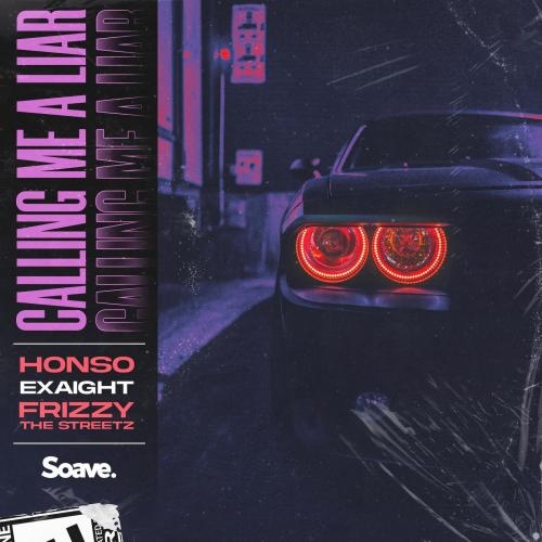 Calling Me A Liar - Honso & EXAIGHT & Frizzy The Streetz