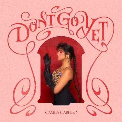 Don't Go Yet - Camila Cabello