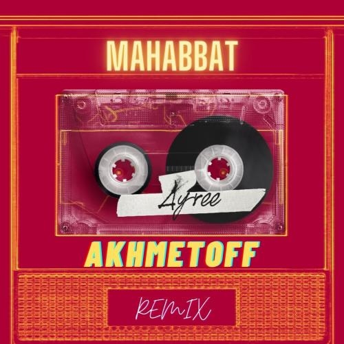 Mahabbat (Akhmetoff Remix) - Ayree