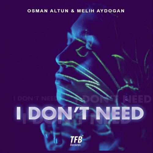 I Dont Need - Osman Altun & Melih Aydogan