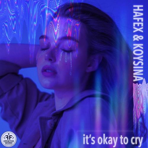 It s Okay to Cry - Hafex feat. KOYSINA