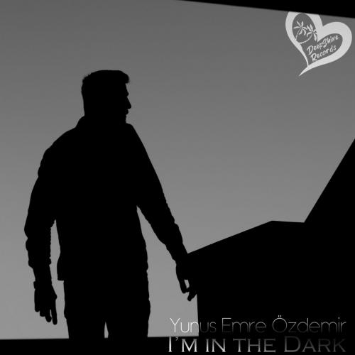 I'm in the Dark - Yunus Emre Özdemir