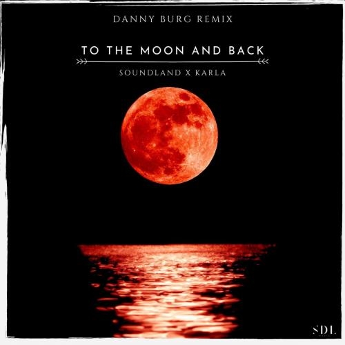 To The Moon And Back (Danny Burg Remix) - Soundland feat. Karla