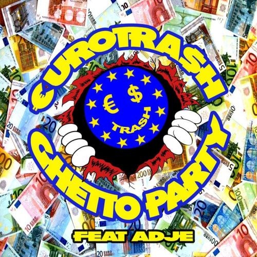 Ghetto Party - €URO TRA$H & Yellow Claw & Adje