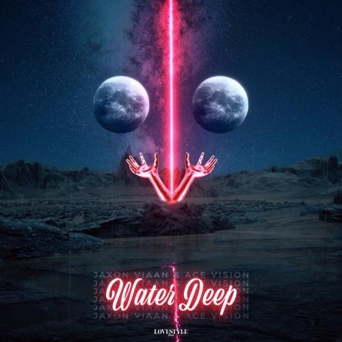 Water Deep - Jaxon Viaan & ACE Vision