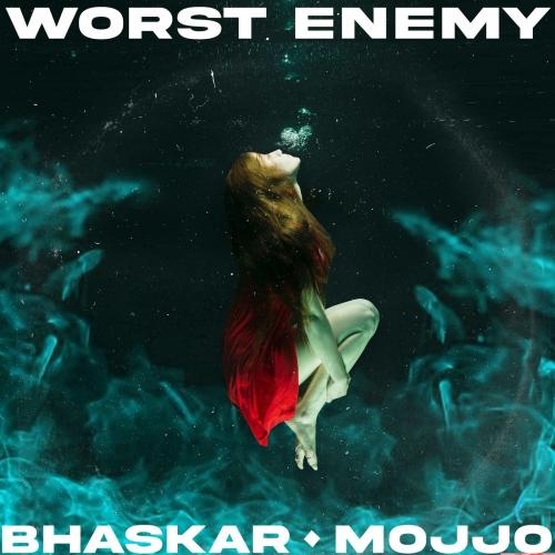 Worst Enemy - Bhaskar & MOJJO