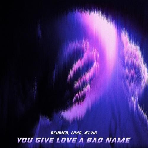 You Give Love A Bad Name - Behmer & LIM3 & ælvis