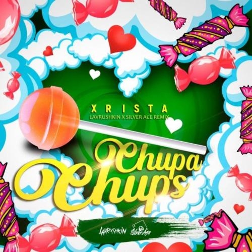 Chupa Chups (Lavrushkin & Silver Ace Remix) - Xrista