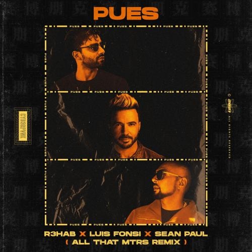 Pues (All That MTRS Remix) - R3hab & Luis Fonsi & Sean Paul