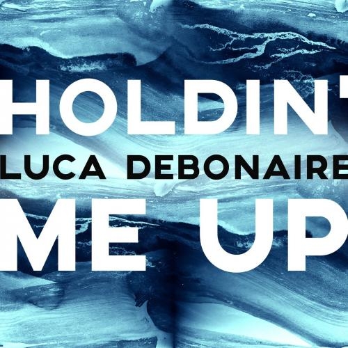 Holdin' Me Up - Luca Debonaire