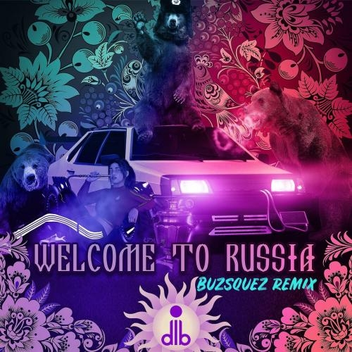 Welcome To Russia (Buzsquez Remix) -  ДЛБ 