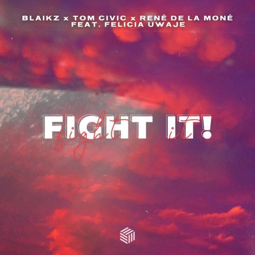 Fight it! - Blaikz x Tom Civic x Rene De La Mone feat. Felicia Uwaje