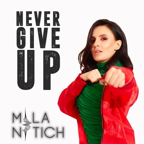 Never Give Up - MILA NITICH