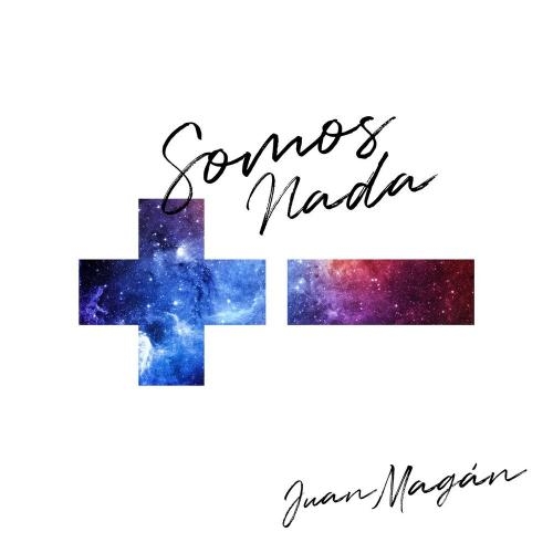 Somos Nada - Juan Magan