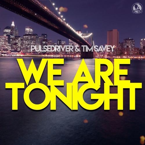 We Are Tonight - Pulsedriver feat. Tim Savey