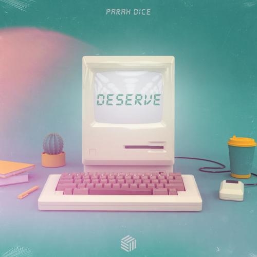 Deserve - Parah Dice