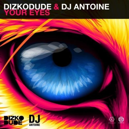 Your Eyes - Dizkodude & DJ Antoine