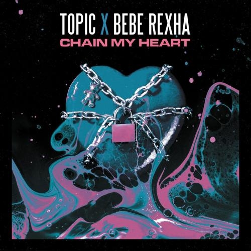 Chain My Heart - Topic & Bebe Rexha