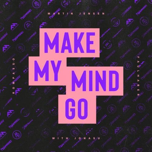 Make My Mind Go (with Jonasu) - Martin Jensen & Rompasso & Faulhaber